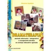Dramaterapia. Metoda alternativ-integrativa a recuperarii elevilor cu cerinte educative speciale - Daniela Agafitei