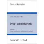 Drept administrativ. Volumul 1. Partea introductiva. Administratia publica - Dana Apostol Tofan