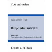 Drept administrativ. Volumul 2. Actul administrativ • Contenciosul administrativ - Dana Apostol Tofan