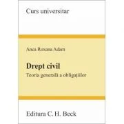 Drept civil. Teoria generala a obligatiilor - Anca Roxana Adam