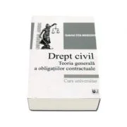 Drept civil. Teoria generala a obligatiilor contractuale. Curs universitar - Gabriel Tita Nicolescu