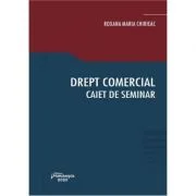 Drept comercial. Caiet de seminar - Roxana Maria Chirieac