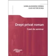 Drept privat roman. Caiet de seminar - Sorin-Alexandru Vernea, Vlad-Victor Ochea
