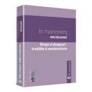 Drept si drepturi. Traditie si modernitate. In honorem Ion Deleanu
