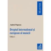 Dreptul international si european al muncii. Editia 2 - Andrei Popescu