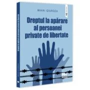 Dreptul la aparare al persoanei private de libertate - Mihai Giurea