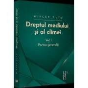 Dreptul mediului si al climei. Volumul 1. Partea generala - Mircea Dutu