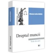 Dreptul muncii. Note de curs - Mihaela-Emilia Marica