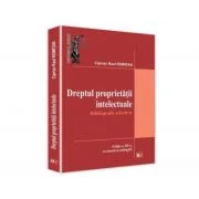 Dreptul proprietatii intelectuale. Bibliografie selectiva - Ciprian Raul Romitan