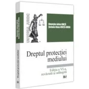 Dreptul protectiei mediului. Editia a 6-a, revazuta si adaugita - Gheorghe-Iulian Ionita, Stefania Diana Ionita-Burda