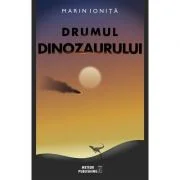 Drumul dinozaurului - Marin Ionita