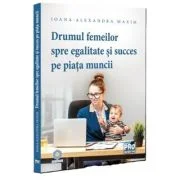Drumul femeilor spre egalitate si succes pe piata muncii - Ioana-Alexandra Maxim