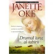 Drumul lung al iubirii. Seria Invaluiti de iubire, volumul 3 - Janette Oke