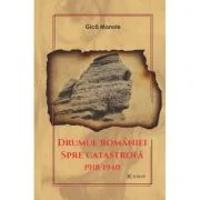 Drumul Romaniei spre catastrofa 1918-1940 - Gica Manole