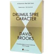 Drumul spre caracter. Editia 2 - David Brooks