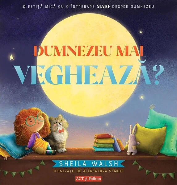 Dumnezeu mai veghează? - Paperback brosat - Sheila Walsh - Act și Politon