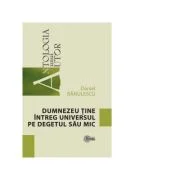 Dumnezeu tine intreg universul pe degetul sau mic - Daniel Banulescu