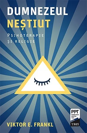 Dumnezeul nestiut. Psihoterapie si religie - Viktor E. Frankl