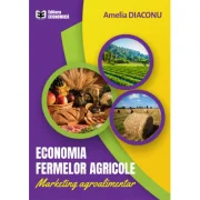 Economia fermelor agricole. Marketing agroalimentar - Amelia Diaconu