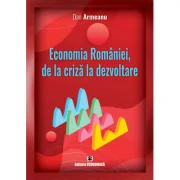 Economia Romaniei, de la criza la dezvoltare - Dan Armeanu