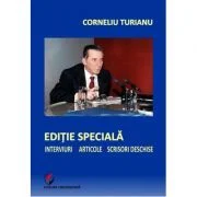 Editie speciala. Interviuri - Articole - Scrisori deschise - Corneliu Turianu