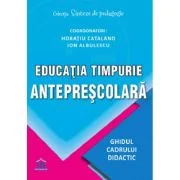 Educatia timpurie anteprescolara. Ghidul cadrului didactic - Horatiu Catalano, Ion Albulescu
