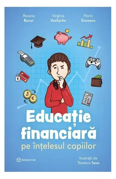 Educație financiară pe înțelesul copiilor - Hardcover - Roxana Bucur, Virginia Vasilache, Florin Enceanu - Bookzone