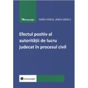 Efectul pozitiv al autoritatii de lucru judecat in procesul civil - Emod Veress, Janos Szekely