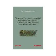 Elemente de cultura materiala medievala (secolele 13-15) din Depresiunea Silvaniei si zonele invecinate - Dan Bacuet-Crisan