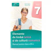 Elemente de limba latina si de cultura romanica. Manual pentru clasa a 7-a - Marcela Gratianu