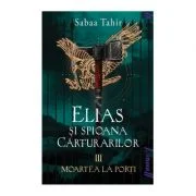 Elias si spioana Carturarilor 3. Moartea la porti. Paperback - Sabaa Tahir