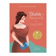 Elisabeta. Carmen Sylva - Adrian Cioroianu