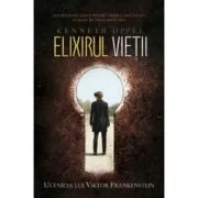 Elixirul vietii. Ucenicia lui Viktor Frankenstein, cartea 1 - Kenneth Oppel