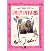 Emily in Paris. Ghidul oficial si autorizat. Parisul secret al lui Emily. Paris, J'adore!