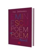 Eminescu, poem cu poem. La o noua lectura. Postumele - Alex Stefanescu