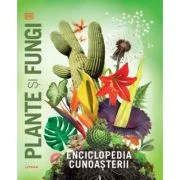 Enciclopedia cunoasterii. Plante si fungi - DK