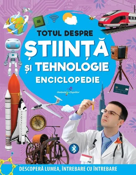 Enciclopedie: Totul despre știință și tehnologie - Paperback brosat - Anuj Chawla, Latha Seth - Galaxia Copiilor