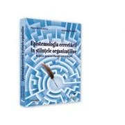 Epistemologia cercetarii in stiintele organizatiilor. Repere pentru tinerii cercetatori - Maria Niculescu, Antoniy Galabov