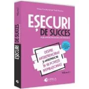 Esecuri de succes ale antreprenorilor romani. Volumul I - Despre antreprenoriat si antreprenori in 18 povesti inspirationale