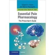 Essential Pain Pharmacology: The Prescriber's Guide - Howard S. Smith, Marco Pappagallo, Stephen M. Stahl