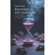 Eternitate in zile numarate - Carina Deak