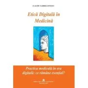 Etica Digitala in Medicina. Practica medicala in era digitala: ce ramane esential? - Claudiu Gabriel Ionescu