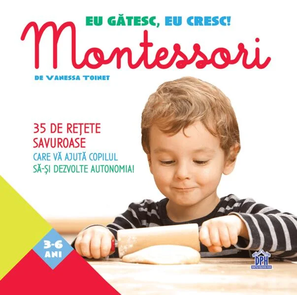 Eu gătesc, eu cresc! Montessori - 35 de rețete savuroase care vă ajută copilul să-și dezvolte autonomia! - Paperback brosat - Vanessa Toinet - Didactica Publishing House