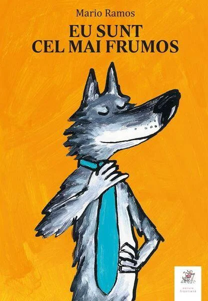 Eu sunt cel mai frumos - Hardcover - Mario Ramos - Frontiera