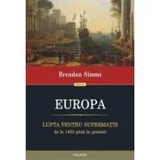EUROPA. Lupta pentru suprematie de la 1453 pina in prezent - Brendan Simms
