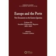 Europe and the Porte. New documents on Eastern Question, volume IX. Swedish diplomatic reports 1821-1829 - Veniamin Ciobanu
