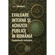 Evaluare interna si achizitii publice in Romania. Fundamente sistemice - Sabina Chiaburu