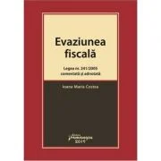 Evaziunea fiscala. Legea nr. 241/2005 comentata si adnotata - Ioana Maria Costea