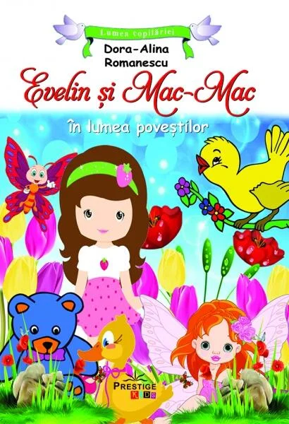 Evelin și Mac-Mac în lumea poveștilor - Paperback - Dora Alina Romanescu - Prestige