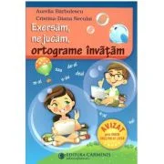 Exersam, ne jucam, ortograme invatam. Clasele 2-4 - Aurelia Barbulescu